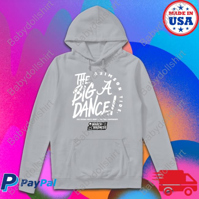 The Big Dance Sweatshirt Breakingt Alabama The Big Dance Shirt