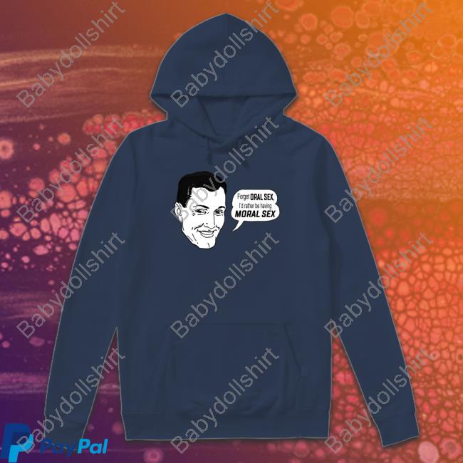 Official Forget Oral Sex I'd Rather Be Having Moral Sex T Shirt