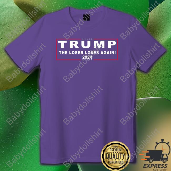 Official Trump 2024 The Loser Loses Again Shirts