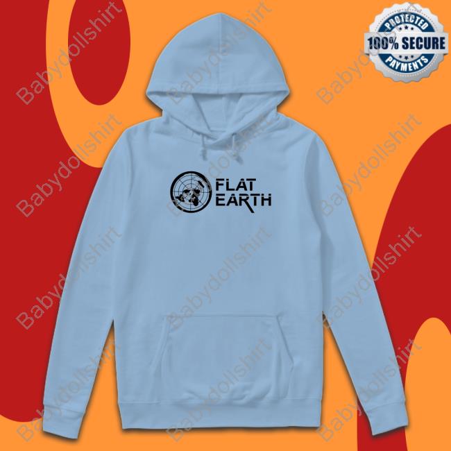 Flat Earth Shirts Shirts That Go Hard Flat Earth Sweatshirt Shirtsthtgohard
