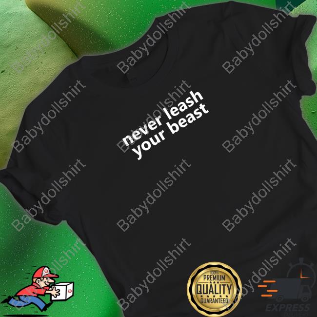 Barstool Sports Planbri Uncut Merchandise Never Leash Your Beast Shirt