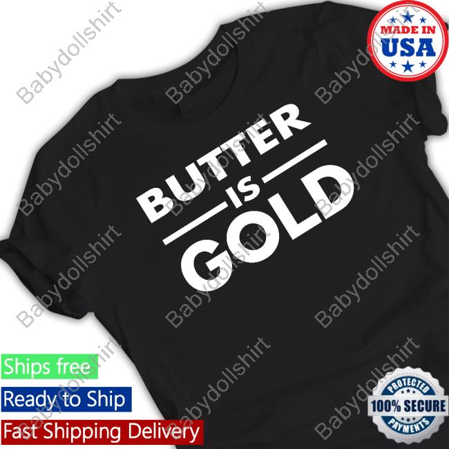 Butter Is Gold Sweatshirt Butter Is Gold Limited Edition Shirt