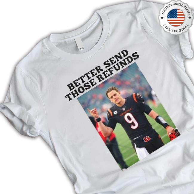 Better Send Those Refunds I Am Him Joe Burrow T-shirt