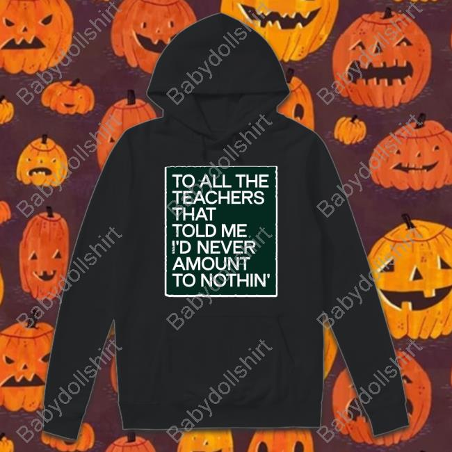 To All The Teachers That Told Me I'd Never Amount Nothin' Tee Fred Kerley