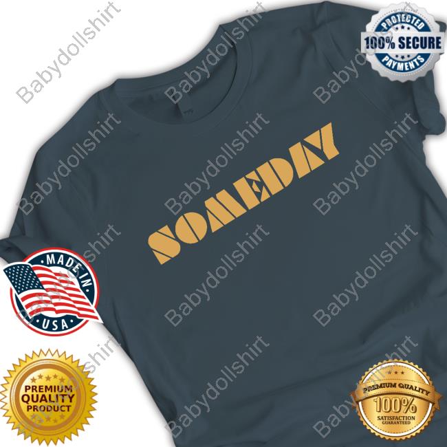 Someday Shirt Purple Official North Made Store Someday Shirts Lino Rulli