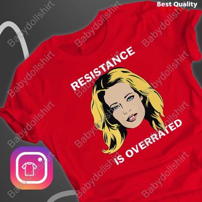 Resistance Is Overrated Tee Resistance Is Overrated T Shirt