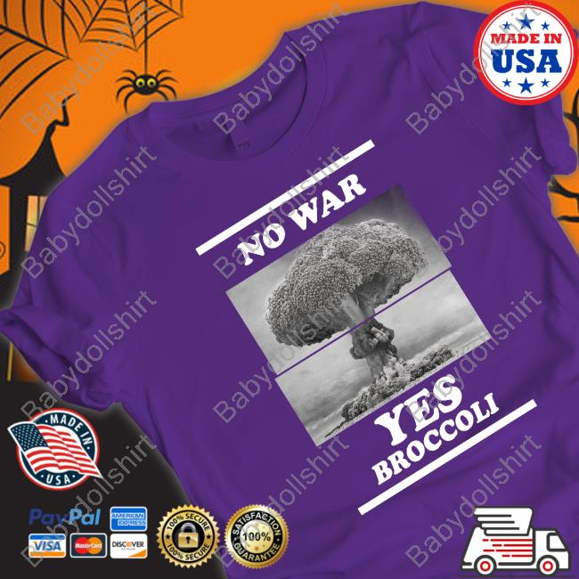 No War Yes Broccoli Shirt