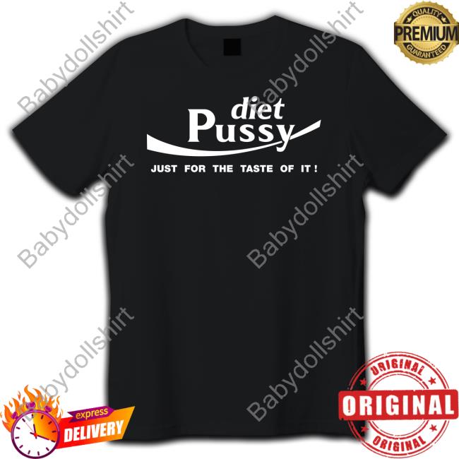 Shirts That Go Hard Diet Pussy Just For The Taste Of It Long Sleeve T Shirt