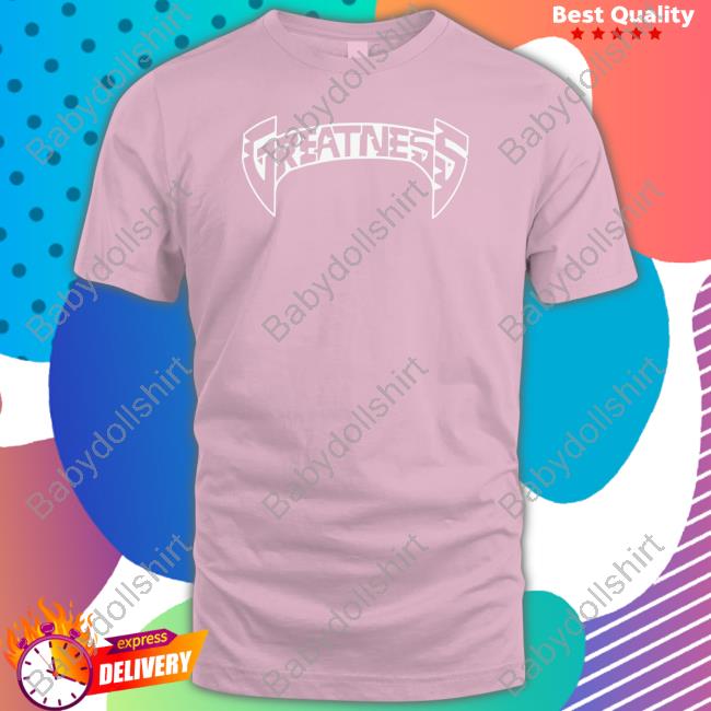 Greatness T Shirts Greatness Tank