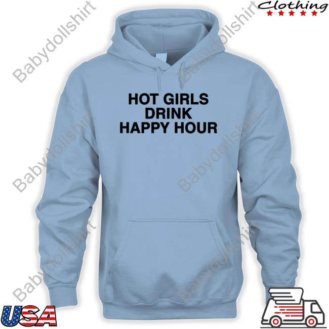 Hot Girls Drink Happy Hour Shirts Zane And Heath