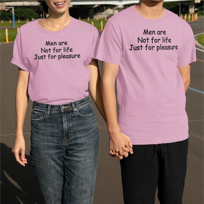 Shirts That Go Hard Men Are Not For Life Just For Pleasure T Shirt