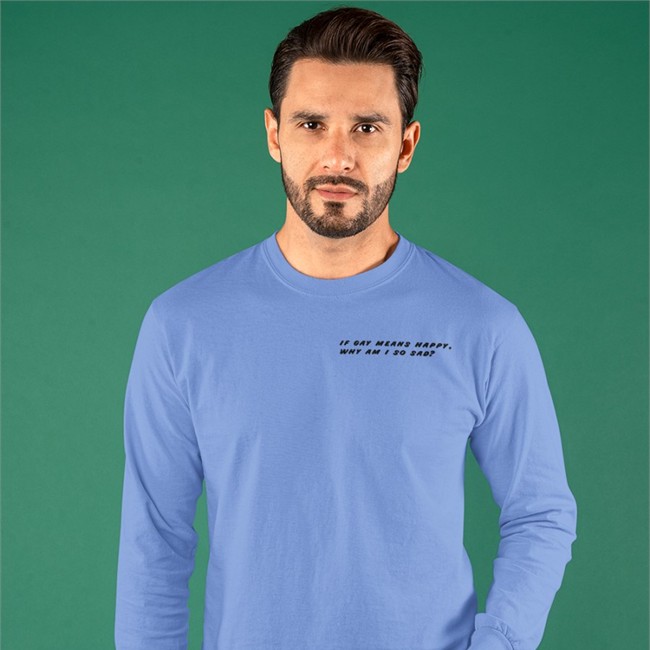 Shirts That Go Hard Merch If Gay Means Happy Why Am I So Sad T Shirt