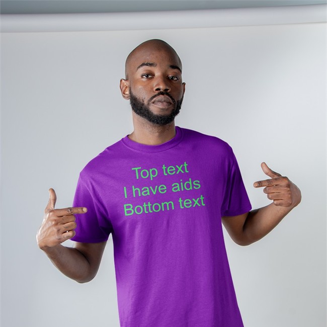 Shirts That Go Hard Top Text I Have Aids Bottom Text T-Shirt