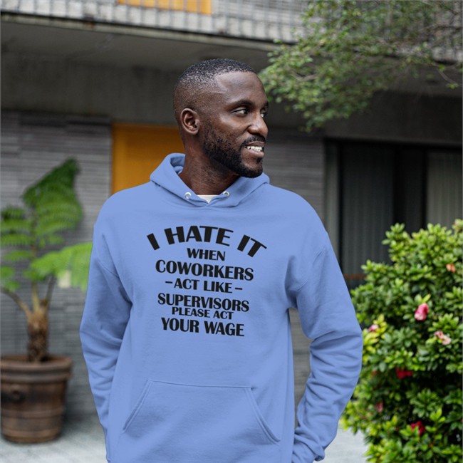 Hate When It Coworkers Act Like Supervisors Please Act Your Wage T-Shirts