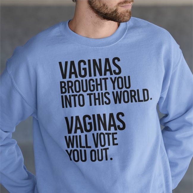 Vaginas Brought You Into This World Vaginas Will Vote You Out T Shirt Andreamcmanus3 White