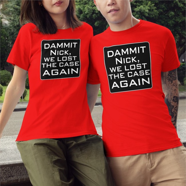 T. Greg Doucette Dammit Nick We Lost The Case Again Shirts Greg Doucette