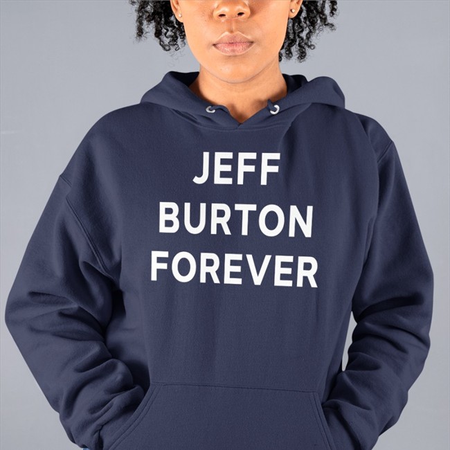 Jeff Burton Forever Hoodie Jeff Burton Shirts Merch