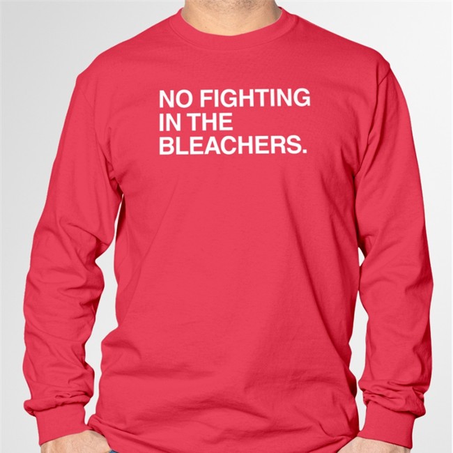 No Fighting In The Bleachers Shirts Obvious Shirts