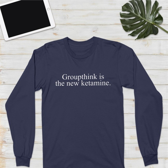 Groupthink Is The New Ketamine Tee