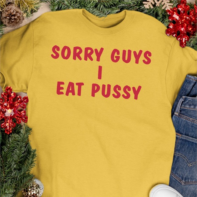 Sorry Guys I Eat Pussy Hoodie Shirts That Go Hard