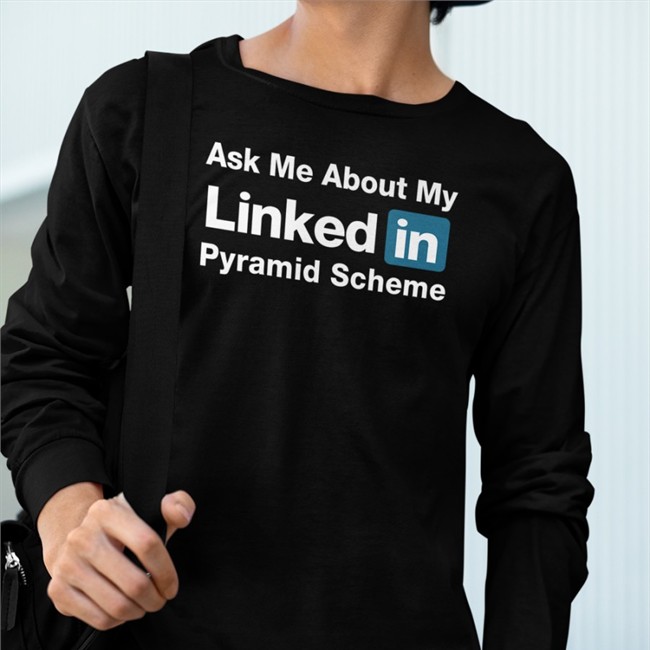 Ask Me About My Linked In Pyramid Scheme Shirts Black Quinton Reviews