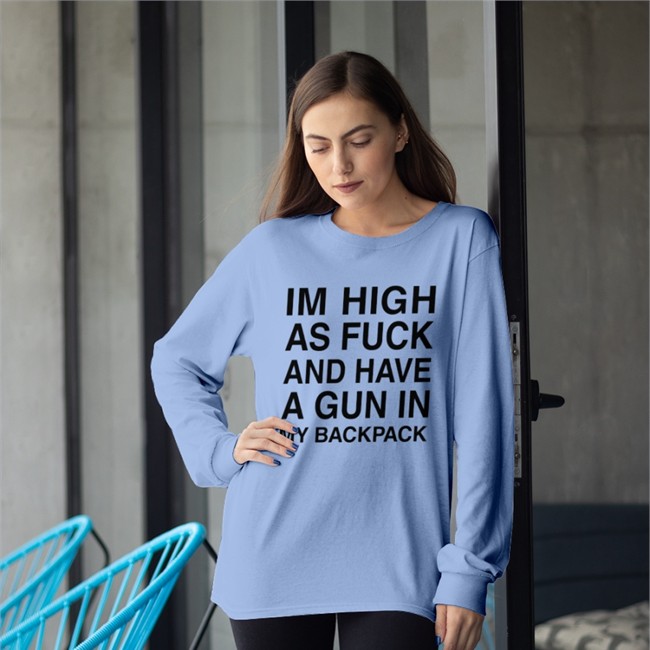 Im High As Fuck And Have A Gun In My Backpack Sweatshirt Monsterzerososa