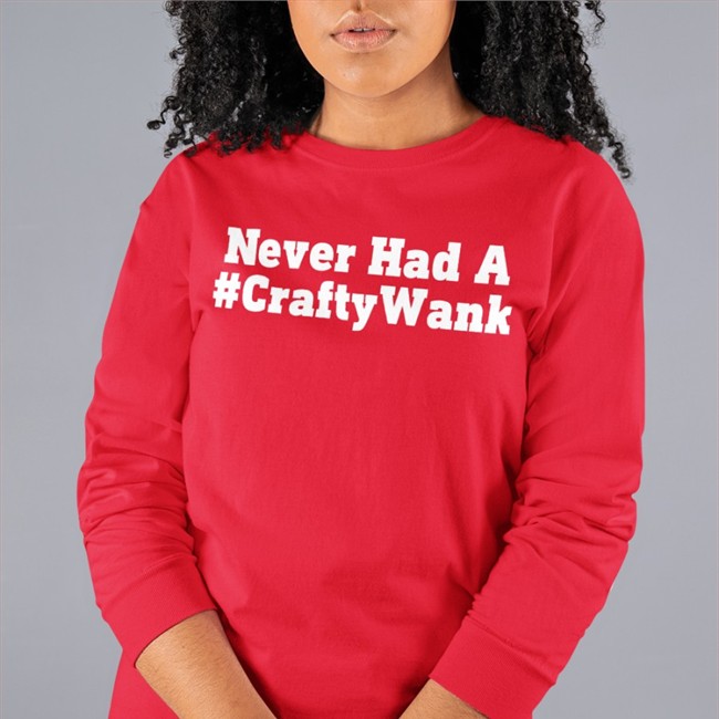 Never Had A #Craftywank Hoodie