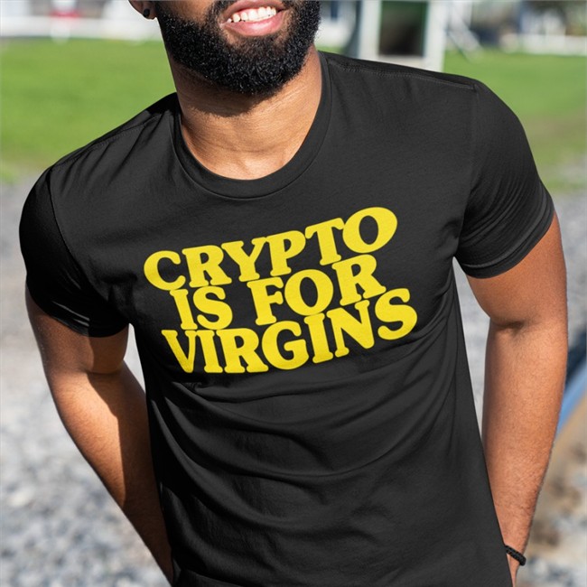 Crypto Is For Virgins Long Sleeve T Shirt Shirts That Go Hard