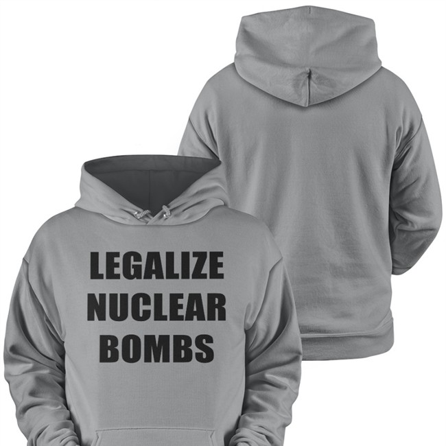 Legalize Nuclear Bombs T Shirt