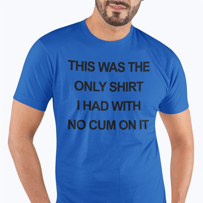 Shirts That Go Hard This Was The Only Shirt I Had With No Cum On It Cap