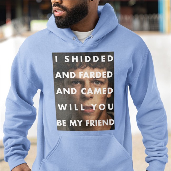 I Shidded And Farded And Camed Will You Be My Friend Shirt Funny