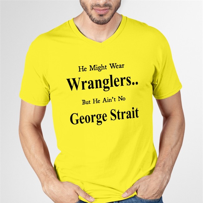 He Might Wear Wranglers But He Ain't No George Strait Sweatshirt Weird Thrift Store Shirts