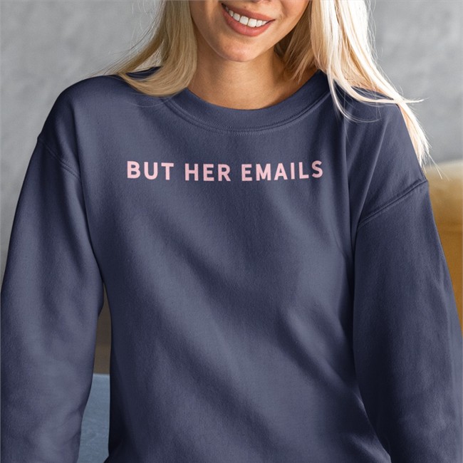 But Her Emails Sweatshirt