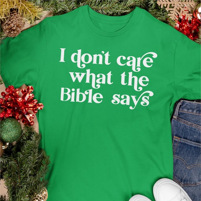 I Don't Care What The Bible Says Shirt