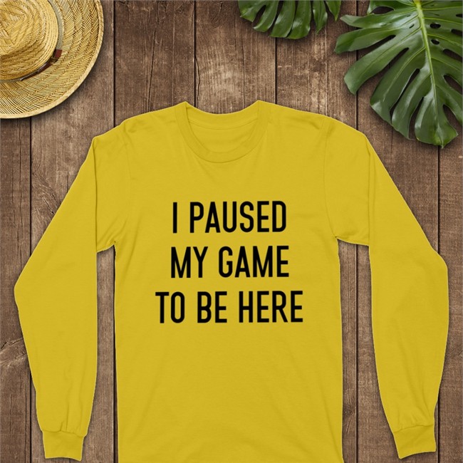 I Paused My Game Toe Here Long Sleeve