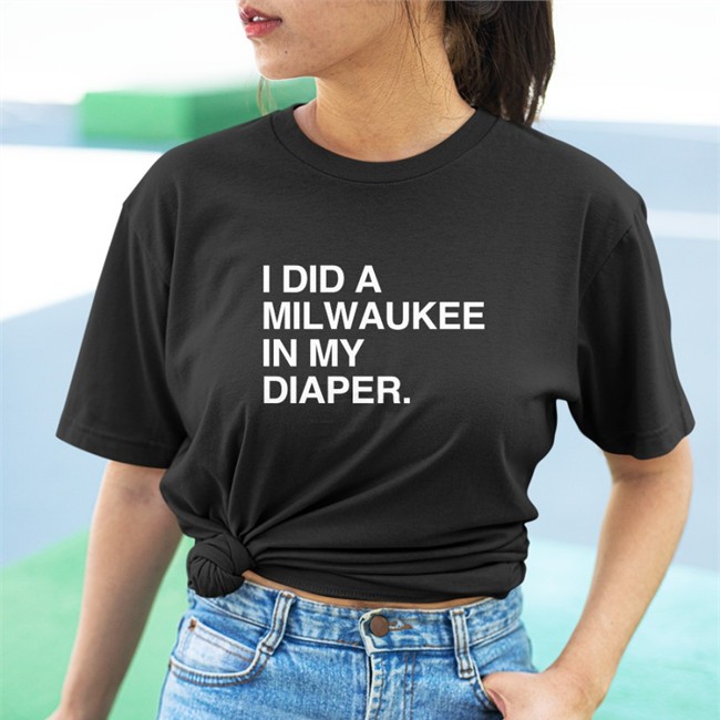 I Did A Milwaukee In My Diaper Tee