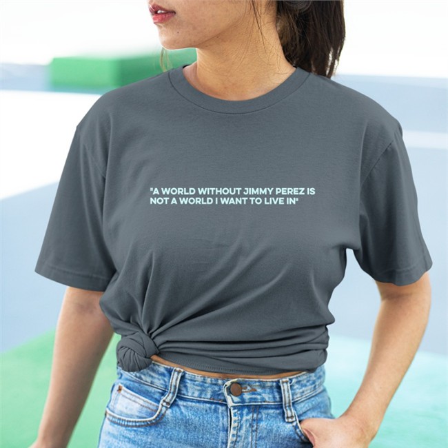 A World Without Jimmy Perez Is Not A World I Want To Live In Tee Shirt