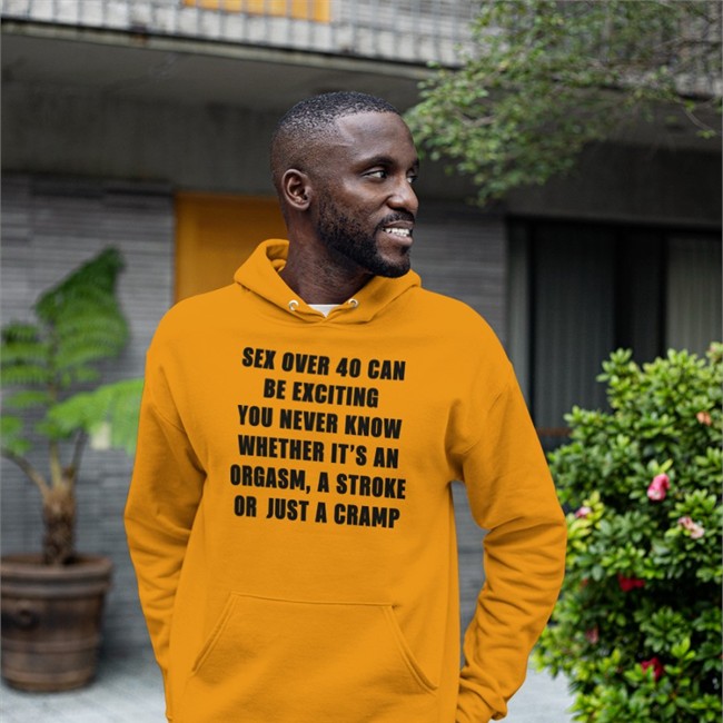 Sex Over 40 Can Be Exciting You Never Know Whether It’S An Orgasm T-Shirt