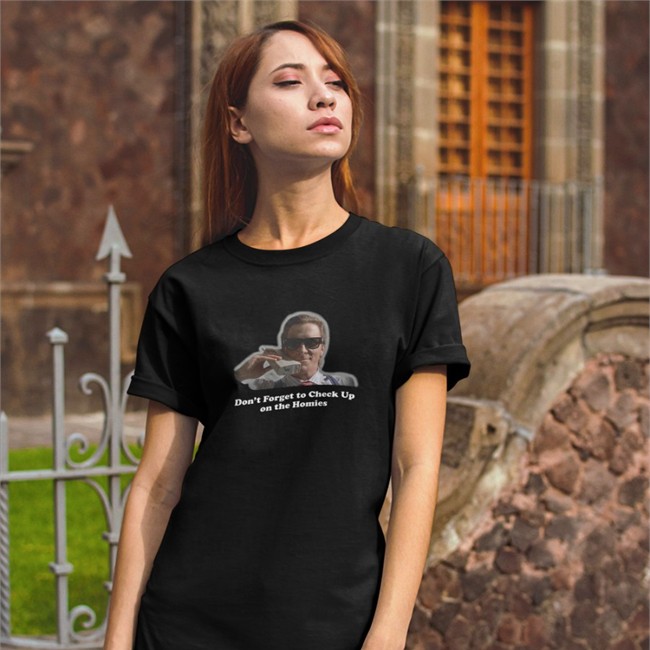 Don't Forget To Check Up On The Homies Shirts Check Up On The Homies