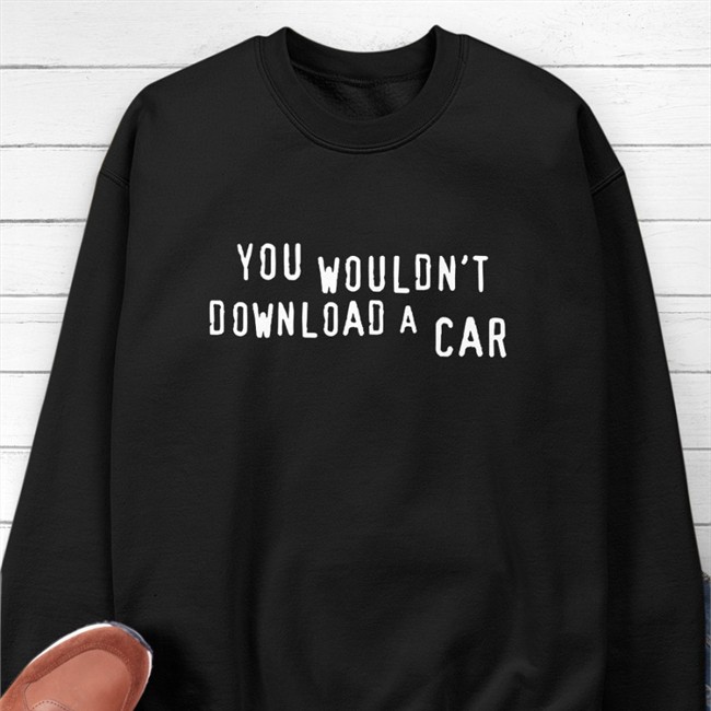 You Wouldn't Download A Car T Shirt