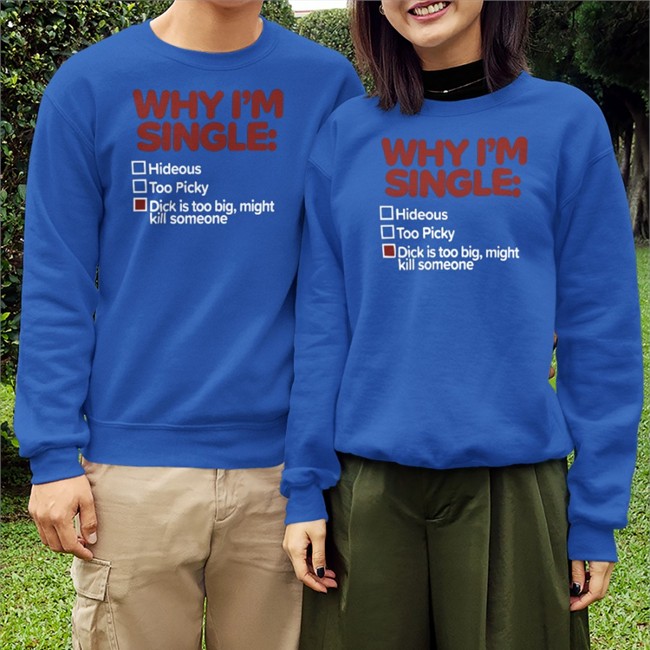 Shirts That Go Hard Why I'm Single Hideous Too Picky Dick Is Too Big Might Kill Someone T Shirt