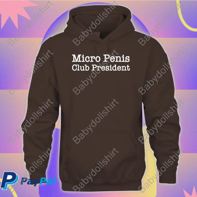 Micro Penis Club President Hoodie Official Micro Penis Club President Shirt