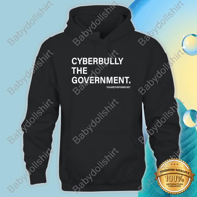 Cyberbully The Government. Shirt