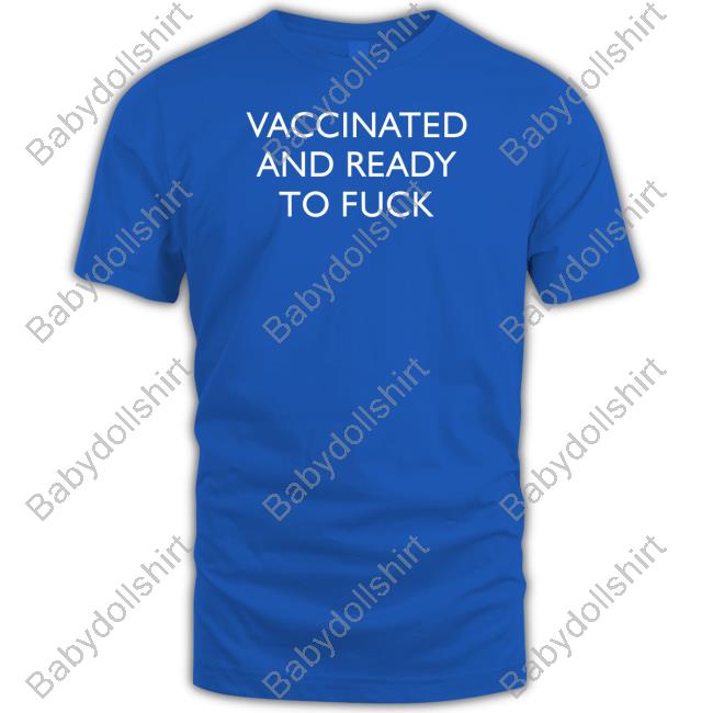 Vaccinated And Ready To Fuck Shirt Clown World
