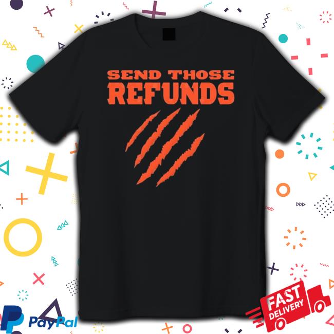 The Better Send Those Refunds Tee The Better Send Those Refunds shirt
