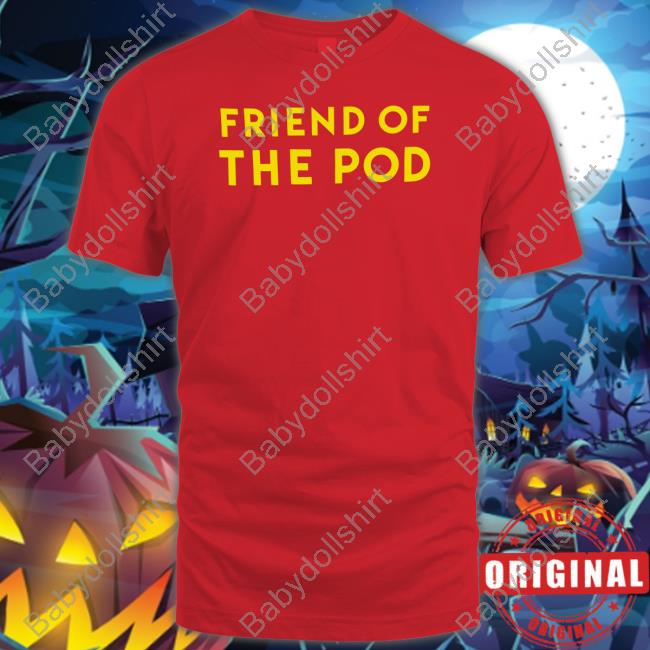 Friend Of The Pod Shirts