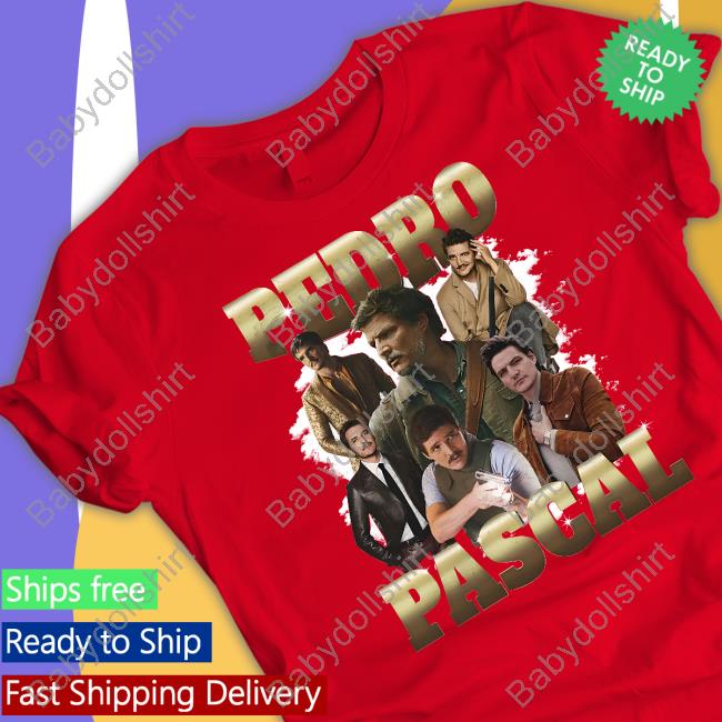 Pedro Pascal Shirt Goodshirts Shirts That Go Hard Pedro Pascal Sweatshirt Goodshirts Merch