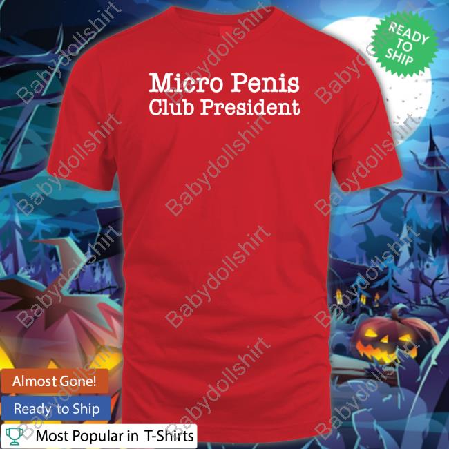 Micro Penis Club President Hoodie Shirts That Go Hard Micro Penis Club President Shirt Shirtsthtgohard