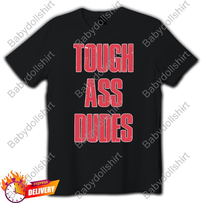Official Barstool Sports Merch Tough Ass Dudes Tee Barstool Sports Merch Tough Ass Dudes Tee
