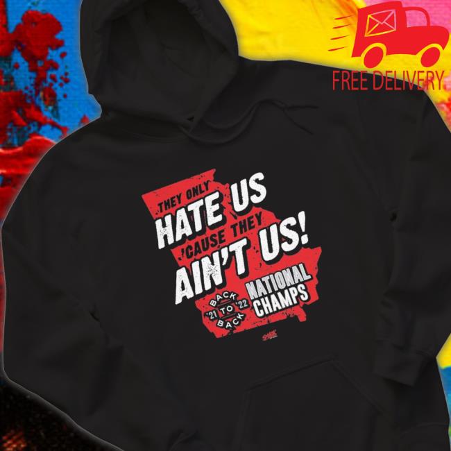 Georgia Bulldogs They Only Hate Us ‘Cause They Ain’T Us National Champions Tee
